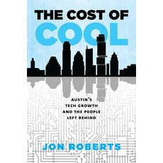 (영문도서)The Cost of Cool: Austin's Tech Growth and the People Left Behind Paperback, Texas A&M University Press, English, 9781648433832