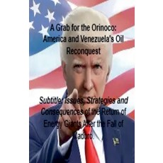 (영문도서)A Grab for the Orinoco: America and Venezuela's Oil Reconquest Paperback, Nachida Harouny, English, 9798233720246