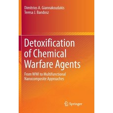 (영문도서) Detoxification of Chemical Warfare Agents: From Wwi to Multifunctional Nanocomposite Approaches Paperback, Springer, English, 9783319889887