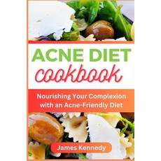 (영문도서) Acne Diet Cookbook: Nourishing Your Complexion with an Acne-Friendly Diet Paperback, Independently Published, English, 9798395792860