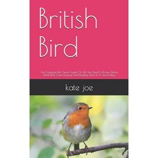 British Bird: The Complete Pet Owner Guide On All You Need To Know About British Bird Care Housing ... Paperback, Independently Published, English, 9798583031573