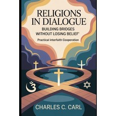 (영문도서)Religions in Dialogue: BUILDING BRIDGES WITHOUT LOSING BELIEF (Practical interfa... Paperback, Independently Published, English, 9798271229572