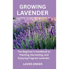 (영문도서)Growing Lavender: The Beginner's Handbook to Planting Harvesting and Enjoying... Paperback, Independently Published, English, 9798285660286