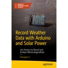 (영문도서) Record Weather Data with Arduino and Solar Power: Use Sensors to Record and Ana... Paperback, Apress, English, 9798868808135