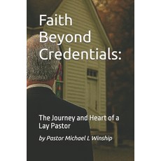 (영문도서)Faith Beyond Credentials: The Journey and Heart of a Lay Pastor Paperback, Independently Published, English, 9798268615968