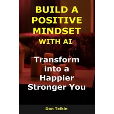 (英文圖書)Build a Positive Mindset with AI: Transform into a Happier Stronger You 平裝版, Independently Published, 英文