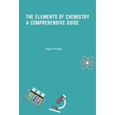 (영문도서) The Elements of Chemistry A Comprehensive Guide Paperback, Self Publisher, English, 9789358683813
