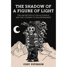 (영문도서) The Shadow of a Figure of Light: The Archetype of the Alcoholic and the Journey... Paperback, Chiron Publications, English, 9781685035198