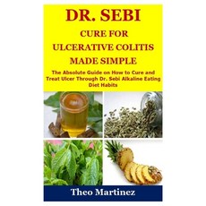 Dr. Sebi Cure for Ulcerative Colitis Made Simple: The Absolute Guide on How to Cure and Treat Ulcer ... Paperback, Independently Published