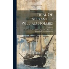 (영문도서) Trial Of Alexander William Holmes: One Of The Crew Of The Ship William Brown For Manslaughter... Hardcover, Legare Street Press, English, 9781020953682