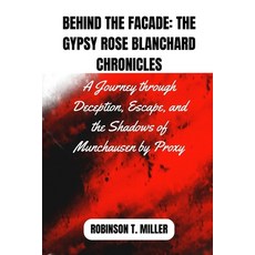 (영문도서) Behind The Facade: The Gypsy Rose Blanchard Chronicles: A Journey through Deception Escape ... Paperback, Independently Published, English, 9798873480517