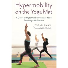 Hypermobility on the Yoga Mat: A Guide to Hypermobility-Aware Yoga Teaching and Practice Paperback, Singing Dragon