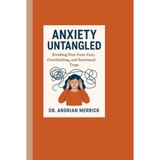 (영문도서)Anxiety Untangled: Breaking Free from Fear Overthinking and Emotional Traps Paperback, Independently Published, English, 9798265866608