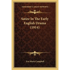 (영문도서) Satire In The Early English Drama (1914) Paperback, Kessinger Publishing, 9781165764761