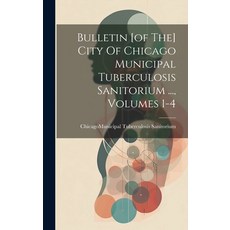 (영문도서) Bulletin [of The] City Of Chicago Municipal Tuberculosis Sanitorium ... Volumes 1-4 Hardcover, Legare Street Press, English, 9781019644065