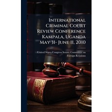 (영문도서)International Criminal Court Review Conference Kampala Uganda May 31- June 11 ... Hardcover, Hutson Street Press, English, 9781024278873