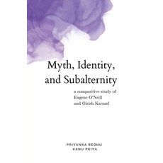 (영문도서) Myth Identity and Subalternity: A Comparative Study of Eugene O'Neill and Gir... Paperback, Notion Press, English, 9798891336711