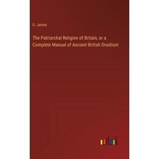 (영문도서) The Patriarchal Religion of Britain or a Complete Manual of Ancient British Dr... Hardcover, Outlook Verlag, English, 9783368778750