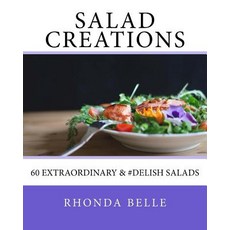 (영문도서) Salad Creations: 60 Extraordinary &#Delish Salads Paperback, Createspace Independent Pub..., English, 9781540546777