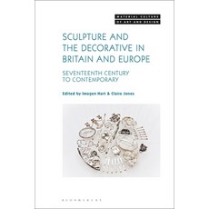 (영문도서) Sculpture and the Decorative in Britain and Europe: Seventeenth Century to Contemporary Paperback, Bloomsbury Publishing PLC, English, 9781501387753