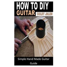 (영문도서) How to DIY Guitar: Simple Hand Made Guitar Guide Paperback, Independently Published, English, 9798844434457