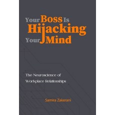 (영문도서)Your Boss Is Hijacking Your Mind: The Neurosciences of Workplace Relationships Paperback, Independently Published, English, 9798263690496