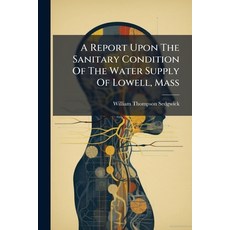 (영문도서)A Report Upon The Sanitary Condition Of The Water Supply Of Lowell Mass: Presen... Paperback, Nabu Press, English, 9781178848502