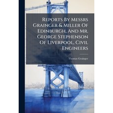 (영문도서)Reports By Messrs Grainger & Miller Of Edinburgh And Mr. George Stephenson Of L... Paperback, Hutson Street Press, English, 9781024767711