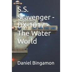 (영문도서)S.S. Scavenger - DX-1017 - The Water World Paperback, Independently Published, English, 9798299068108