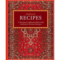 (영문도서) Persian Recipes: A Persian Cookbook Filled with Authentic Persian Recipes Paperback, Createspace Independent Pub..., English, 9781545491164