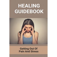 Healing Guidebook: Getting Out Of Pain And Stress: Joint Pain And Stress Paperback, Independently Published, English, 9798746224873