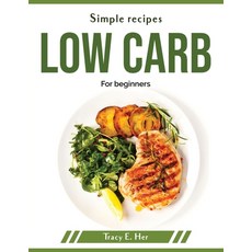 (영문도서) Simple recipes low carb: For beginners Paperback, Tracy E. Her, English, 9781804379233