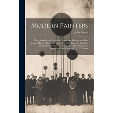(영문도서) Modern Painters: Their Superiority in the Art of Landscape Painting to All the Ancient Master... Paperback, Legare Street Press, English, 9781022436688
