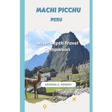 (영문도서) Machi Picchu Peru: An In-Depth Travel Companion Paperback, Independently Published, English, 9798861120005
