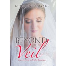 (영문도서) Beyond the Veil: Secrets from a Bridal Boutique Hardcover, Xlibris Nz, English, 9781669880592