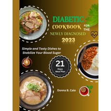 (영문도서) Diabetic Cookbook For The Newly Diagnosed: Simple And Tasty Dishes To Stabilize Your Blood Sugar Paperback, Independently Published, English, 9798856621807