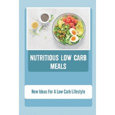 (영문도서) Nutritious Low Carb Meals: New Ideas For A Low Carb Lifestyle Paperback, Independently Published, English, 9798422361977