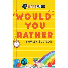 Would You Rather - Family Edition: Hilarious Questions Of Wild Funny & Silly Scenarios To Get Your ... Paperback, Brain Trainer