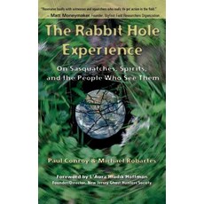 (영문도서)The Rabbit Hole Experience: On Sasquatches Spirits and the People Who See Them Paperback, Cape House Books, English, 9781939129123