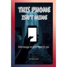 (영문도서)This Phone Isn't Mine: Some messages are never meant for you Paperback, Independently Published, English, 9798243808897