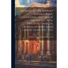 (영문도서) Manual of the Bowery Savings Bank Containing History of the Institution Original Charter G... Paperback, Legare Street Press, English, 9781022701304