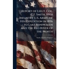 (영문도서)Report of Lieut. Col. C.F. Smith 10th Infantry U.S. Army of His Expedition in... Hardcover, Hutson Street Press, English, 9781025215785
