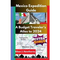 (영문도서) Mexico Expedition Guide: A Budget Traveler's Atlas to 2024 Paperback, Independently Published, English, 9798882764417
