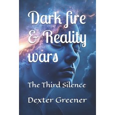 (영문도서)dark fire & reality wars: The Third Silence Paperback, Independently Published, English, 9798274415866