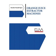 Orange Juice Extractor Machines Paperback, Eliva Press, English, 9781636480282