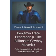(영문도서)Benjamin Trace Pendragon Jr.: The Billionaire Cowboy Maverick: Fight the good fi... Paperback, Independently Published, English, 9798274536639