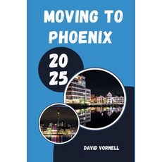 (영문도서)Moving to Phoenix 2025: What to Know Expect and Do When Relocating to Phoenix... Paperback, Independently Published, English, 9798294700645