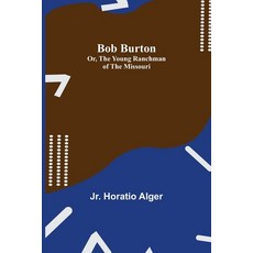(영문도서) Bob Burton; or The Young Ranchman of the Missouri Paperback, Alpha Edition, English, 9789355341600