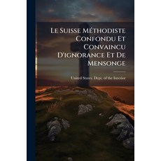 (영문도서)Le Suisse MÃ(c)thodiste Confondu Et Convaincu D'ignorance Et De Mensonge Paperback, Hutson Street Press, English, 9781024137385