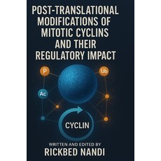 (영문도서)Post-Translational Modifications of Mitotic Cyclins and Their Regulatory Impact Paperback, Independently Published, English, 9798293428915